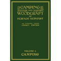 Camping And Woodcraft Volume 1 - The Expanded 1916 Version (Legacy Edition): The Deluxe Masterpiece On Outdoors Living And Wilderness Travel