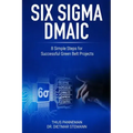 Six Sigma DMAIC: 8 Simple Steps for Successful Green Belt Projects