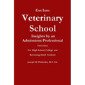 Get Into Veterinary School - Third Edition - Insights by an Admissions Professional, For High School, College and Returning Adult Students