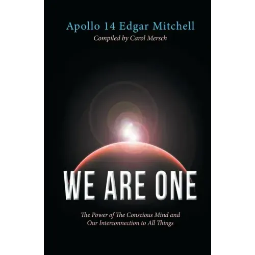 We Are One: The Power of The Conscious Mind and Our Interconnection to All Things