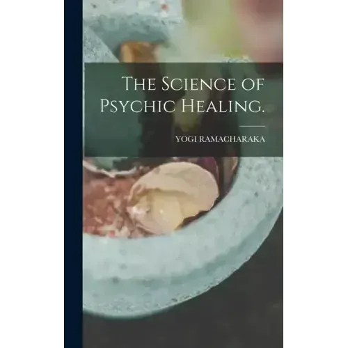 The Science of Psychic Healing.