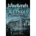Witchcraft in Illinois: A Cultural History