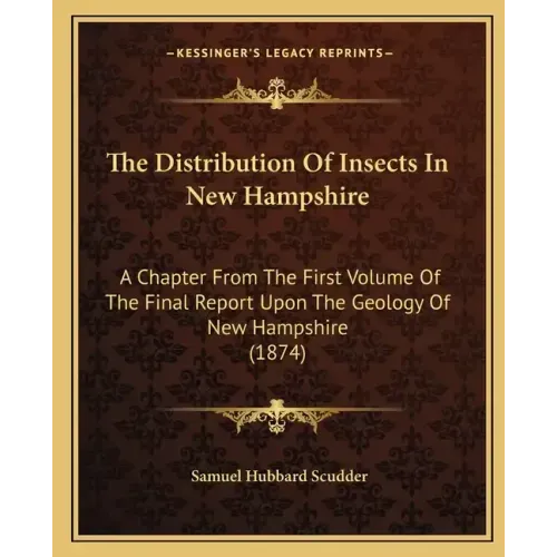 The Distribution Of Insects In New Hampshire: A Chapter From The First Volume Of The Final Report Upon The Geology Of New Hampshire (1874)