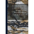 Eaths Shifting CrustA Key To Some Basic Problems Of Earth Science