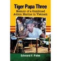 Tiger Papa Three: Memoir of a Combined Action Marine in Vietnam