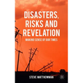 Disasters, Risks and Revelation: Making Sense of Our Times