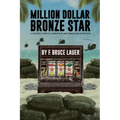 Million Dollar Bronze Star: A Solider's Story of Corruption and Debauchery in Vietnam