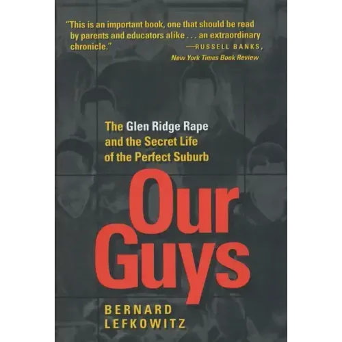 Our Guys: The Glen Ridge Rape and the Secret Life of the Perfect Suburb Volume 4
