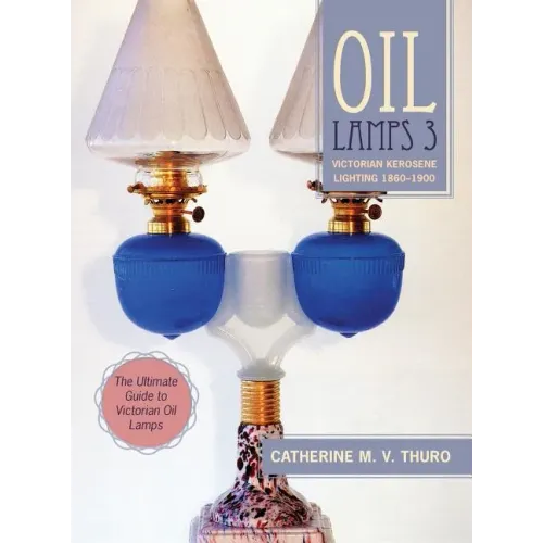 Oil Lamps 3: Victorian Kerosene Lighting 1860-1900