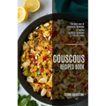 Couscous Recipes Book: The Best-ever of Couscous Cookbook (A Yummy Couscous Cookbook You Will Need)