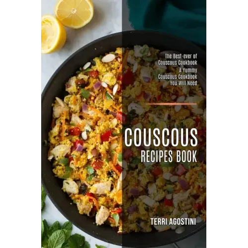 Couscous Recipes Book: The Best-ever of Couscous Cookbook (A Yummy Couscous Cookbook You Will Need)