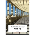 The 500 Hidden Secrets of Porto