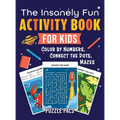 The Insanely Fun Activity Book For Kids: Color By Number, Connect The Dots, Mazes