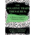 The Negative Trait Thesaurus: A Writer's Guide to Character Flaws