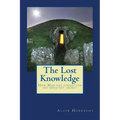The Lost Knowledge: How Man has forgotten his greatest secret