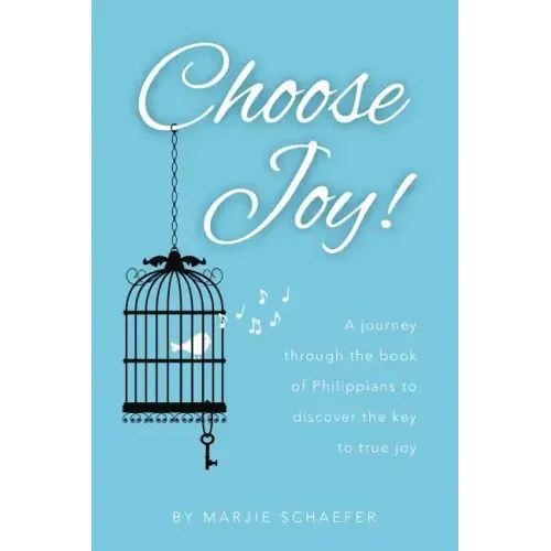 Choose Joy: A Journey Through the Book of Philippians to Discover the Key to True Joy