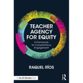 Teacher Agency for Equity: A Framework for Conscientious Engagement