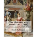 The Magnificent Ambersons (1918). By: Booth Tarkington: The Magnificent Ambersons is a 1918 novel written by Booth Tarkington which won the 1919 Pulit