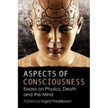 Aspects of Consciousness: Essays on Physics, Death and the Mind
