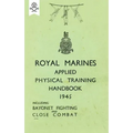 Royal Marines Applied Physical Training Handbook 1945 Includes Bayonet Fighting and Close Combat