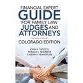 Financial Expert Guide for Family Law Judges and Attorneys: Colorado Edition