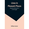 Lines in Pleasant Places: Being the Aftermath of an Old Angler