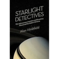 Starlight Detectives: How Astronomers, Inventors, and Eccentrics Discovered the Modern Universe