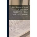 The Philosophy Of Spinoza Selected From His Chief Works
