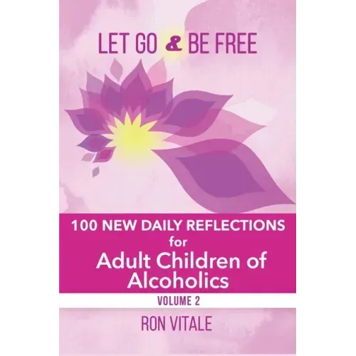 Let Go and Be Free: 100 New Daily Reflections for Adult Children of Alcoholics