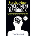 ServiceNow Development Handbook - Second Edition: A compendium of pro-tips, guidelines, and best practices for ServiceNow developers