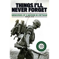 Things I'll Never forget: Memories of a Marine in Viet Nam