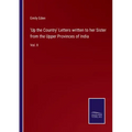 'Up the Country' Letters written to her Sister from the Upper Provinces of India: Vol. II