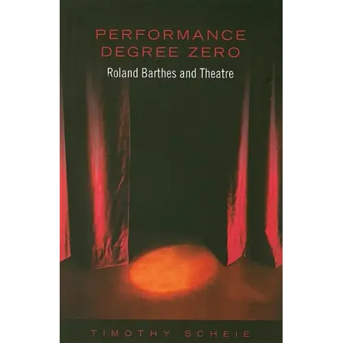 Performance Degree Zero: Roland Barthes and Theatre