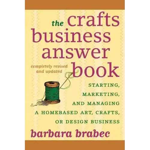 The Crafts Business Answer Book: Starting, Managing, and Marketing a Homebased Arts, Crafts, or Design Business