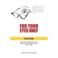 For Your Eyes Only: Caution: Warning Female Readers! This Book Is Only for Women Forty-Five Years or Older