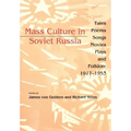 Mass Culture in Soviet Russia: Tales, Poems, Songs, Movies, Plays, and Folklore, 1917 1953