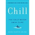 Chill: The Cold Water Swim Cure - A Transformative Guide to Renew Your Body and Mind
