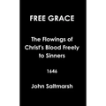 Free Grace The Flowings of Christ's Blood Freely to Sinners 1646