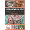 Best Basket Weaving Ideals: Tutorials for Weaving a Basket with Paper