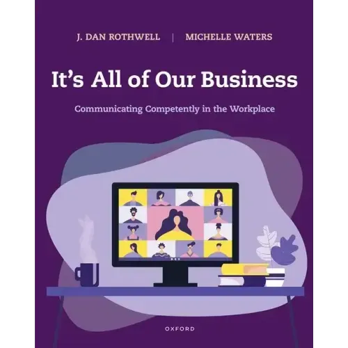 It's All of Our Business: Communicating Competently in the Workplace