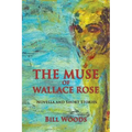 The Muse of Wallace Rose: Novella and Short Stories