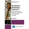Qualitative Marketing Research: Understanding How Behavioral Complexities Drive Marketing Strategies