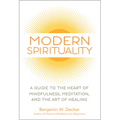 Modern Spirituality: A Guide to the Heart of Mindfulness, Meditation, and the Art of Healing
