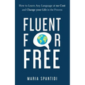Fluent For Free: How to Learn Any Language at No Cost and Change your Life in the Process