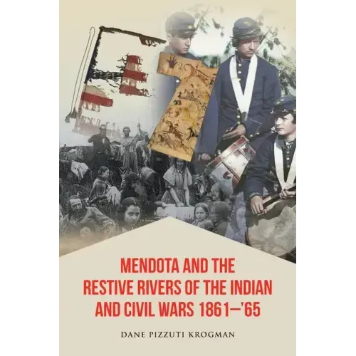 Mendota and the Restive Rivers of the Indian and Civil Wars 1861-'65
