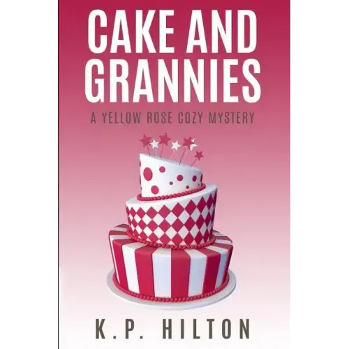 Cake and Grannies: A Yellow Rose Cozy Mystery