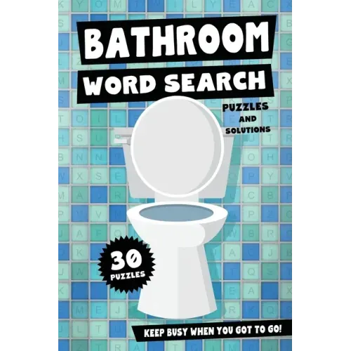 Bathroom Word Search Puzzles and Solutions - Keep Busy When You Got To Go!: Relax, Unwind and Give Your Brain a Break - Funny Toilet Themed Word Find