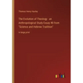 The Evolution of Theology - an Anthropological Study Essay #8 from Science and Hebrew Tradition: in large print