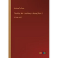 The Way We Live Now; A Novel, Part 1: in large print