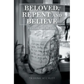 Beloved, Repent and Believe: Be Loved and Be Free